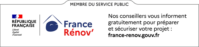 MEMBRE DU SERVICE PUBLIC. République Française. France Rénov' . Nos conseillers vous informent gratuitement pour préparer et sécuriser votre projet : france-renov.gouv.fr